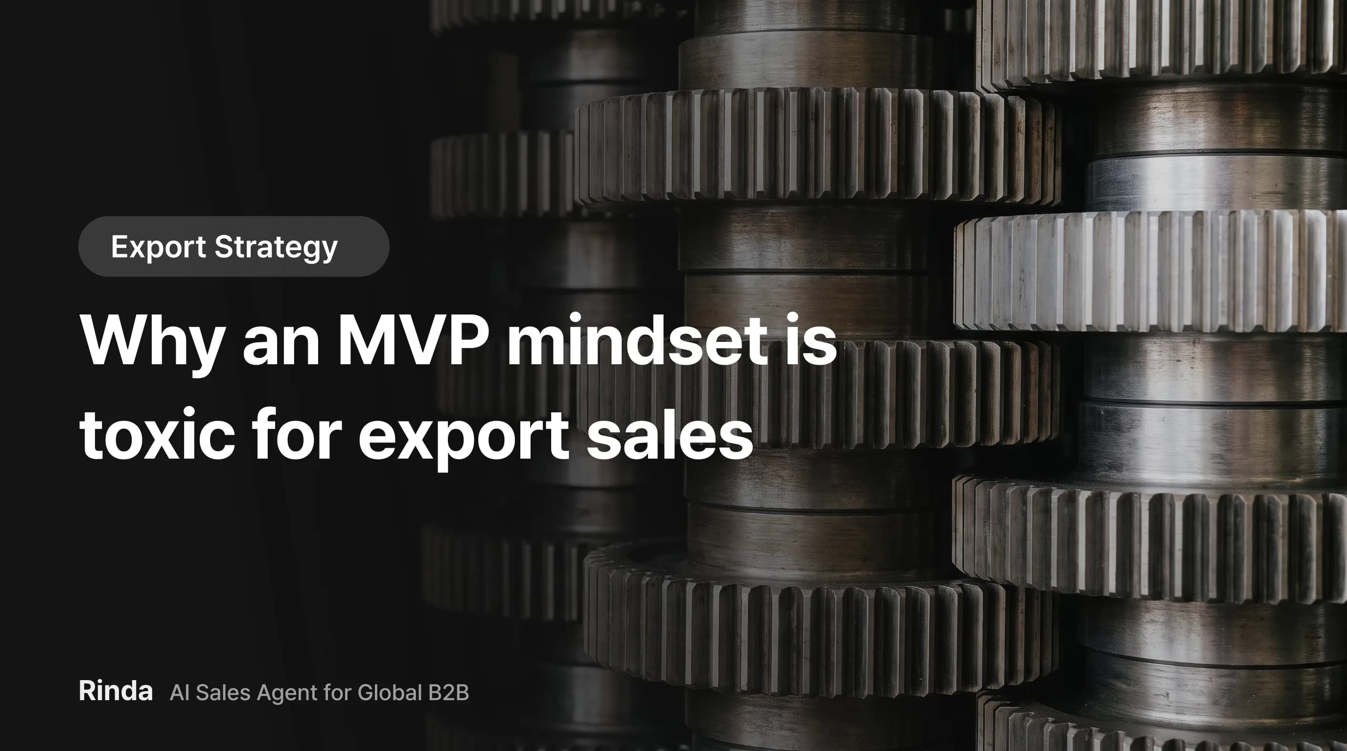 Why an MVP mindset is toxic for export sales
