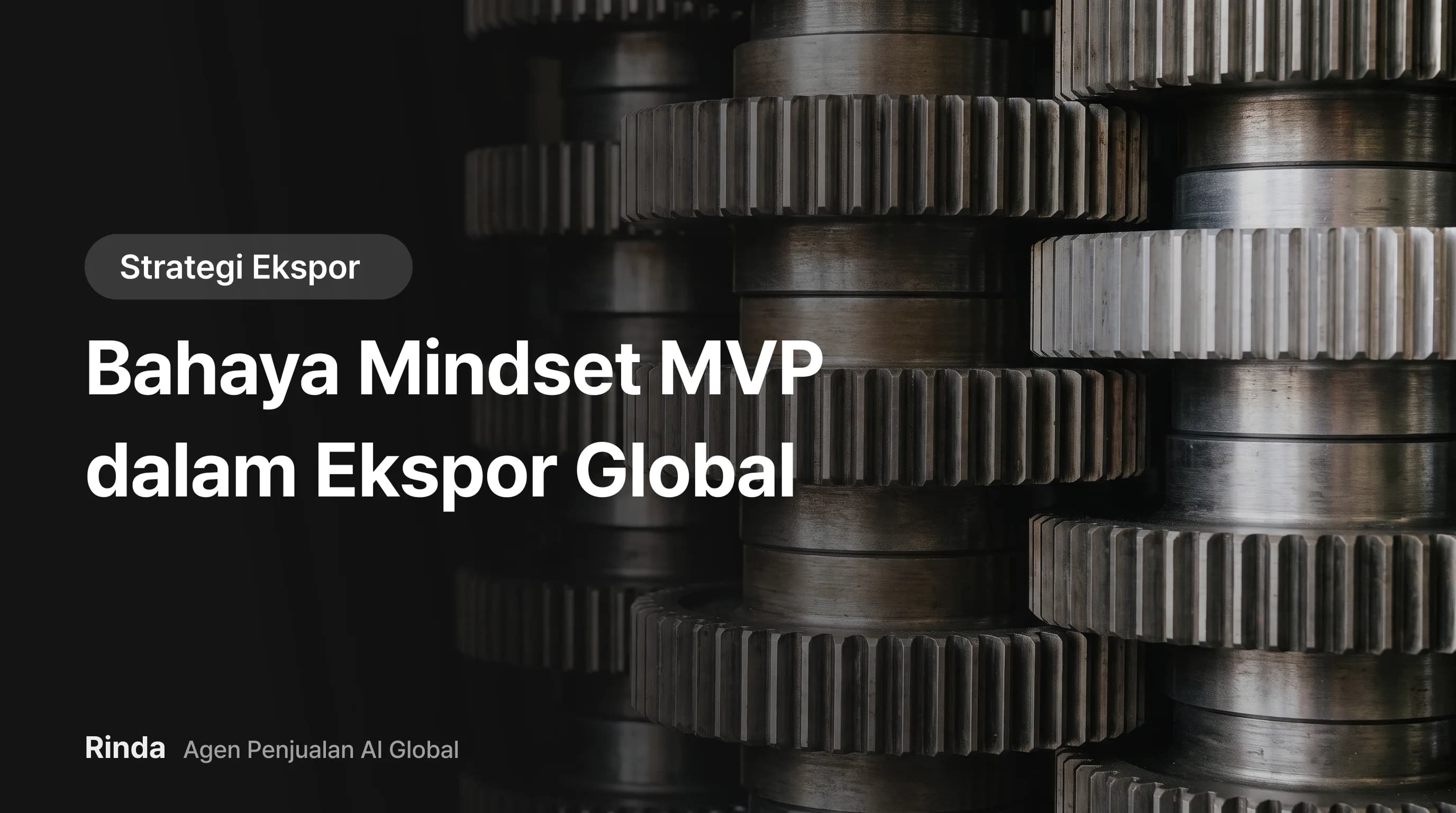 Bahaya Mindset MVP dalam Ekspor Global