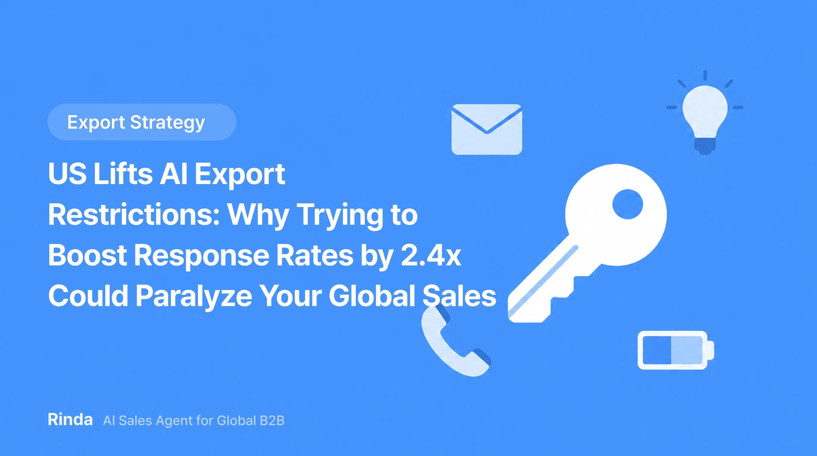 US Lifts AI Export Restrictions: Why Trying to Boost Response Rates by 2.4x Could Paralyze Your Global Sales